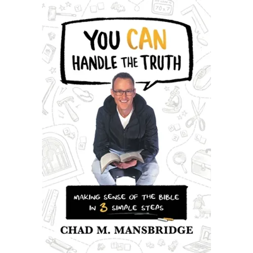 You Can Handle the Truth: Making Sense of the Bible in 3 Simple Steps - Paperback