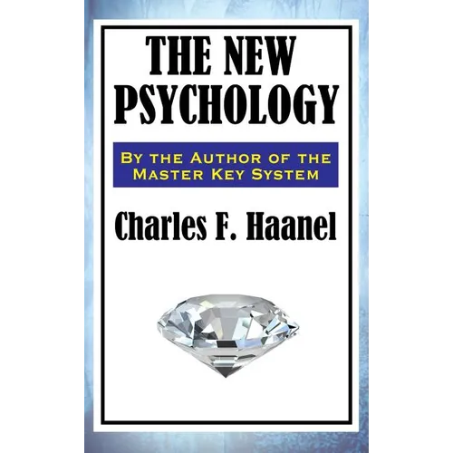 The New Psychology: A Classic Work of New Thought and Mental Science - Hardcover