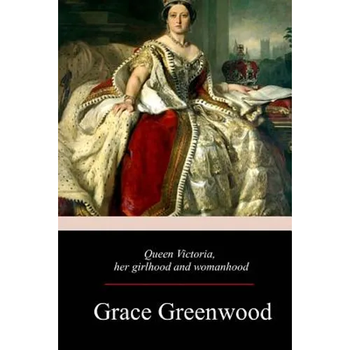 Queen Victoria, Her Girlhood And Womanhood - Paperback