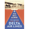 Speed, Safety, and Comfort: The Origins of Delta Air Lines - Hardcover