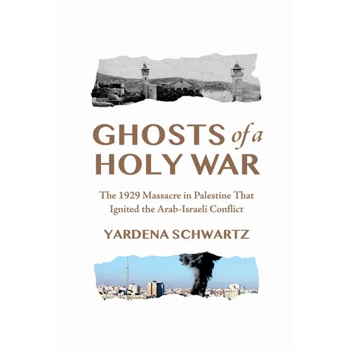 Ghosts of a Holy War: The 1929 Massacre in Palestine That Ignited the Arab-Israeli Conflict - Hardcover