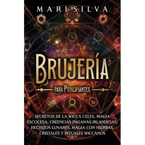 Brujería para principiantes: Secretos de la wicca celta, magia escocesa, creencias paganas irlandesas, hechizos lunares, magia con hierbas, cristal - Paperback