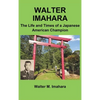 Walter Imahara: The Life and Times of a Japanese American Champion - Hardcover