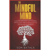 The Mindful Mind: Conquer Overwhelm, Calm Your Mind, Reduce Stress, Improve Productivity & Create a Life of Abundance - Paperback