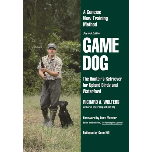 Game Dog: The Hunter's Retriever for Upland Birds and Waterfowl-A Concise New Training Method - Paperback