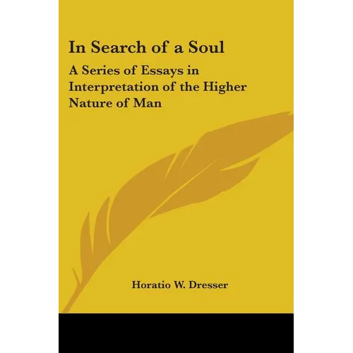 In Search of a Soul: A Series of Essays in Interpretation of the Higher Nature of Man - Paperback
