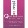 Chakras & Their Archetypes: Uniting Energy Awareness with Spiritual Growth - Paperback