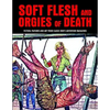 Soft Flesh and Orgies of Death: Fiction, Features & Art from Classic Men's Adventure Magazines - Paperback
