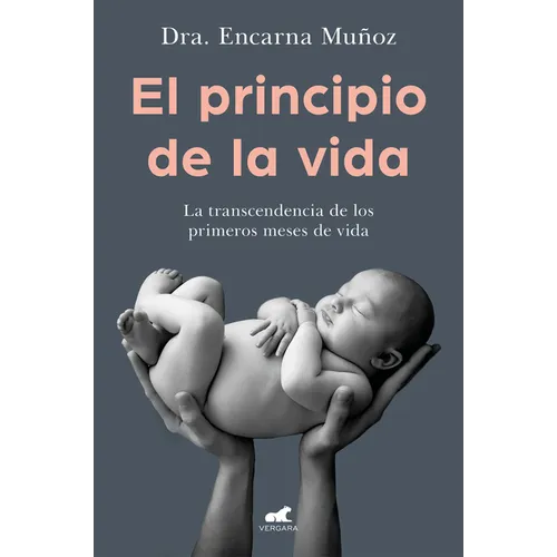 El Principio de la Vida: La Trascendencia de Los Primeros Meses de Vida / The Beginning of Life: The Significance of the Early Months of Life - Paperback