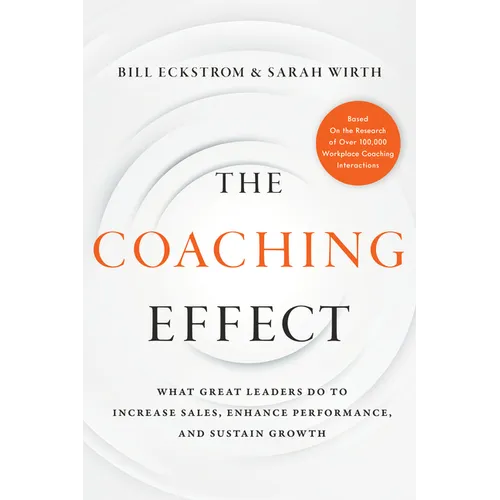 The Coaching Effect: What Great Leaders Do to Increase Sales, Enhance Performance, and Sustain Growth - Hardcover