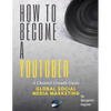How to Become a YouTuber: A Channel Growth Guide - Paperback