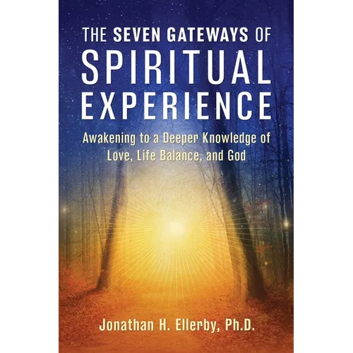 The Seven Gateways of Spiritual Experience: Awakening to a Deeper Knowledge of Love, Life Balance, and God - Paperback