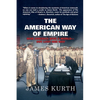 The American Way of Empire: How America Won a World--But Lost Her Way - Paperback