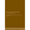 Reversing Bronchiectasis: As God Intended The Raw Vegan Plant-Based Detoxification & Regeneration Workbook for Healing Patients. Volume 1 - Paperback