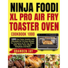 Ninja Foodi XL Pro Air Fry Toaster Oven Cookbook 1000: 1000-Day Tasty, Healthy, and Affordable Air Fry Oven Recipes for Everyone to Air Fry, Roast, Ba - Hardcover