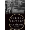 Hidden History of Old Atlanta - Paperback