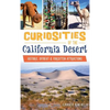 Curiosities of the California Desert: Historic, Offbeat & Forgotten Attractions - Hardcover