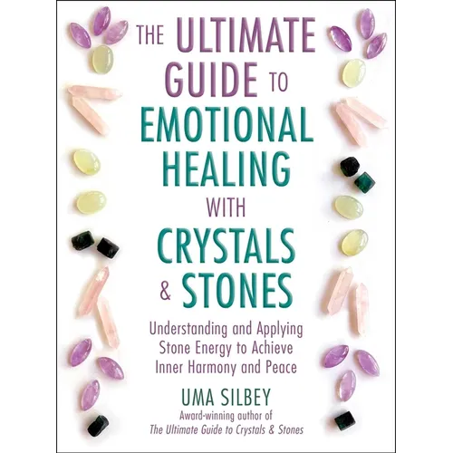 The Ultimate Guide to Emotional Healing with Crystals and Stones: Understanding and Applying Stone Energy to Achieve Inner Harmony and Peace - Hardcover