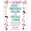 The Ultimate Guide to Emotional Healing with Crystals and Stones: Understanding and Applying Stone Energy to Achieve Inner Harmony and Peace - Hardcover