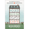 Make Room for What You Love: Your Essential Guide to Organizing and Simplifying - Paperback