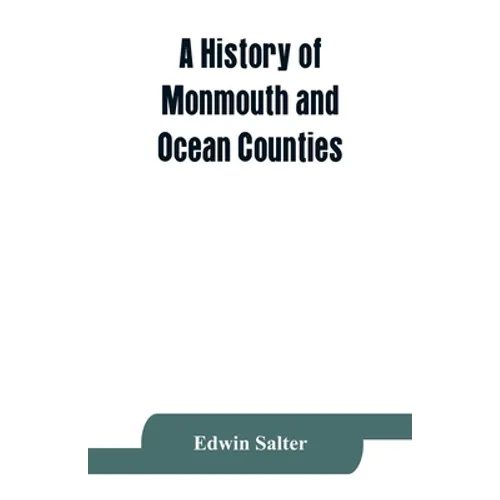 A history of Monmouth and Ocean Counties, embracing a genealogical record of earliest settlers in Monmouth and Ocean counties and their descendants. T - Paperback