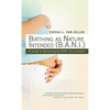 Birthing as Nature Intended (B.A.N.I.): A Guide to Achieving the Birth You Envision - Paperback