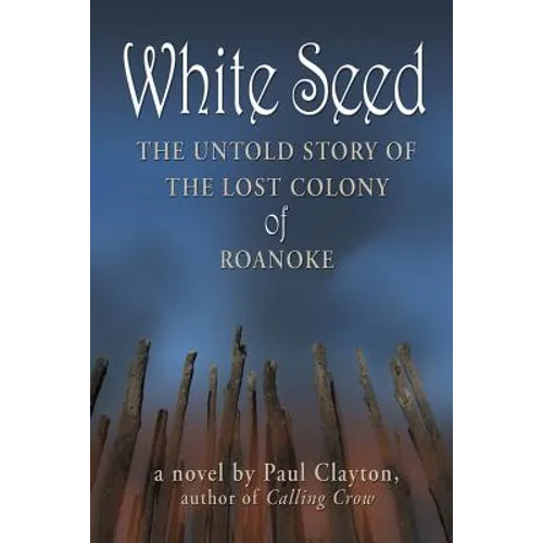 White Seed: The Untold Story of the Lost Colony of Roanoke - Paperback