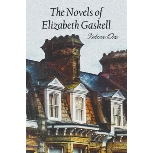 The Novels of Elizabeth Gaskell, Volume One, Including Mary Barton, Cranford, Ruth and North and South - Hardcover