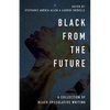 Black From the Future: A Collection of Black Speculative Writing - Paperback