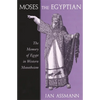 Moses the Egyptian: The Memory of Egypt in Western Monotheism - Paperback