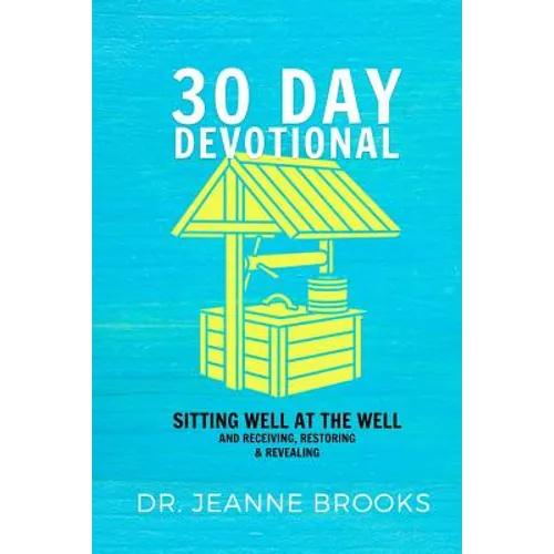 30 Day Devotional: Sitting Well at the Well: Receiving, Restoring & Revealing - Paperback