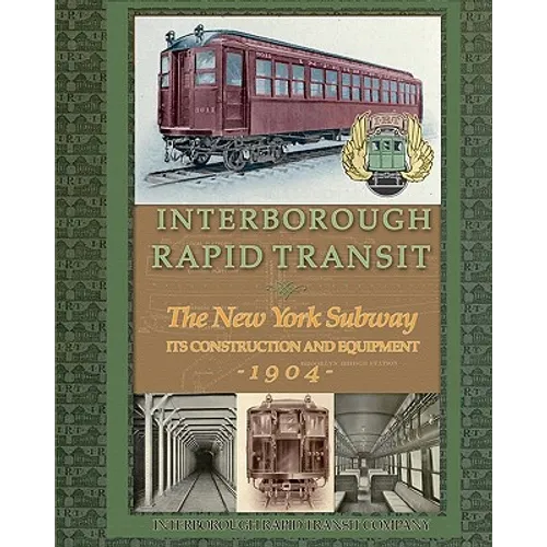Interborough Rapid Transit: The New York Subway Its Construction and Equipment - Paperback