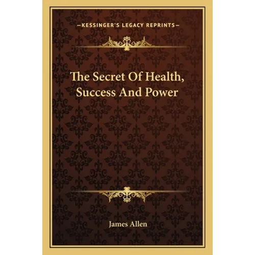 The Secret Of Health, Success And Power - Paperback