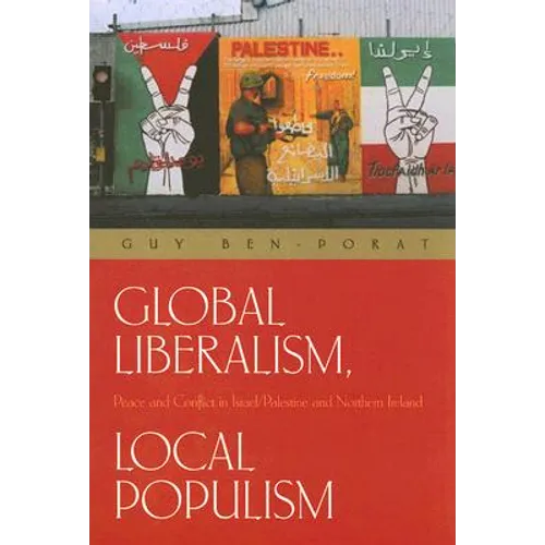 Global Liberalism, Local Populism: Peace and Conflict in Israel/Palestine and Northern Ireland - Paperback