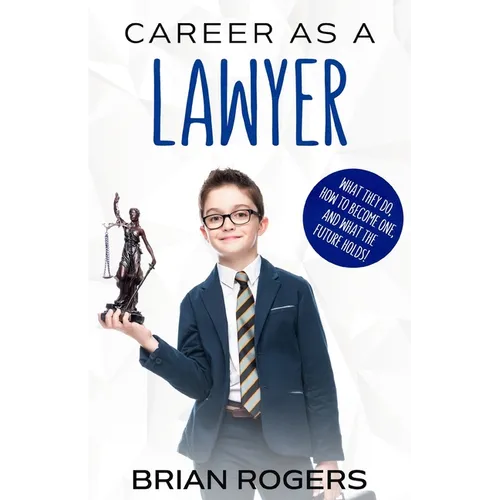 Career As a Lawyer: What They Do, How to Become One, and What the Future Holds! - Paperback