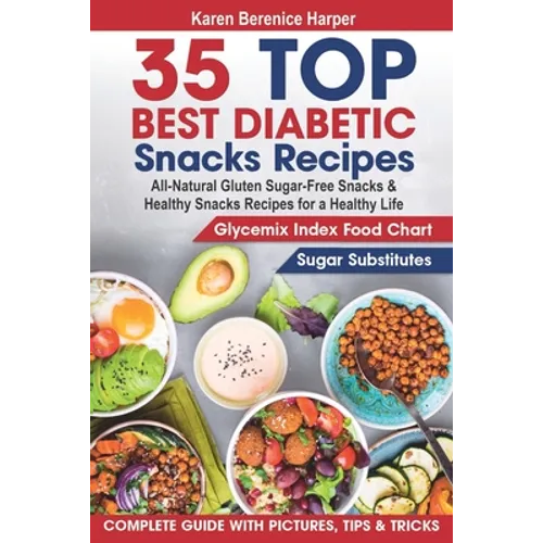 35 Top- Best Diabetic Snacks Recipes: All-Natural Gluten Sugar - Free Snacks and Healthy Snacks Recipes for a Healthy Life (Diabetic Cookbooks, Diabet - Paperback