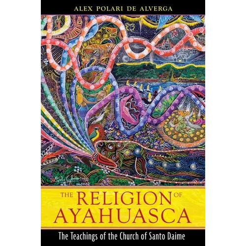 The Religion of Ayahuasca: The Teachings of the Church of Santo Daime - Paperback