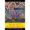 The Religion of Ayahuasca: The Teachings of the Church of Santo Daime - Paperback