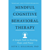 Mindful Cognitive Behavioral Therapy: A Simple Path to Healing, Hope, and Peace - Hardcover
