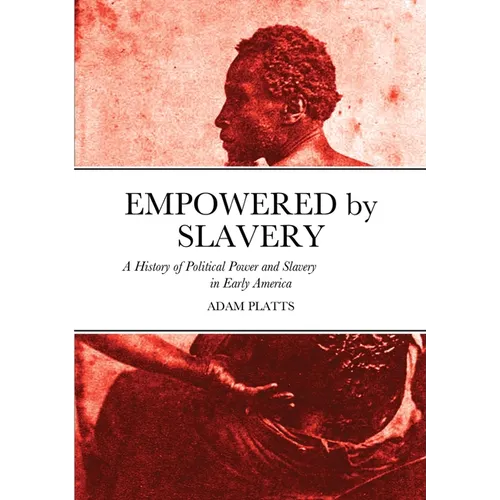 Empowered by Slavery: A History of Political Power and Slavery in Early America - Paperback