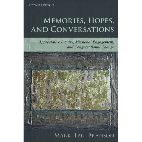 Memories, Hopes, and Conversations: Appreciative Inquiry, Missional Engagement, and Congregational Change - Hardcover