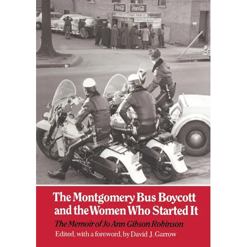 The Montgomery Bus Boycott and the Women Who Started It: The Memoir of Jo Ann Gibson Robinson - Paperback