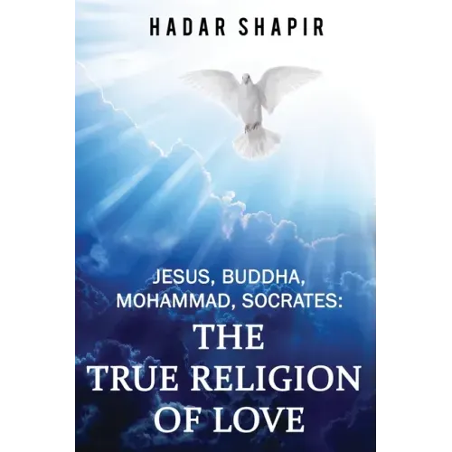 Jesus, Buddha, Mohammad, Socrates: The True Religion of Love 2nd Edition - Paperback
