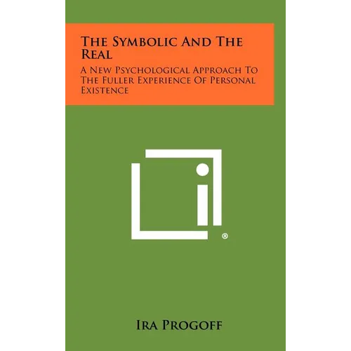 The Symbolic and the Real: A New Psychological Approach to the Fuller Experience of Personal Existence - Hardcover