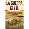 La Guerra Civil: Una Guía Fascinante sobre la Guerra Civil Estadounidense y su Impacto en la Historia de los Estados Unidos - Hardcover