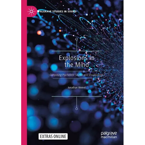 Explosions in the Mind: Composing Psychedelic Sounds and Visualisations - Paperback