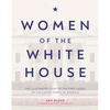 Women of the White House: The Illustrated Story of the First Ladies of the United States of America - Hardcover