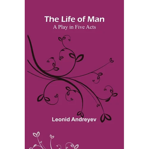 The Life of Man: A Play in Five Acts - Paperback