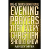 Prayers: The 45 Transformational Evening Prayers That Every Christian Should Kno: Find Solace and Wisdom in These Essential Evening Prayers - Paperback