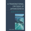 A Transnational Critique of Japaneseness: Cultural Nationalism, Racism, and Multiculturalism in Japan - Paperback